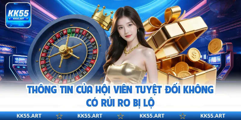 Thông tin của hội viên tuyệt đối không có rủi ro bị lộ